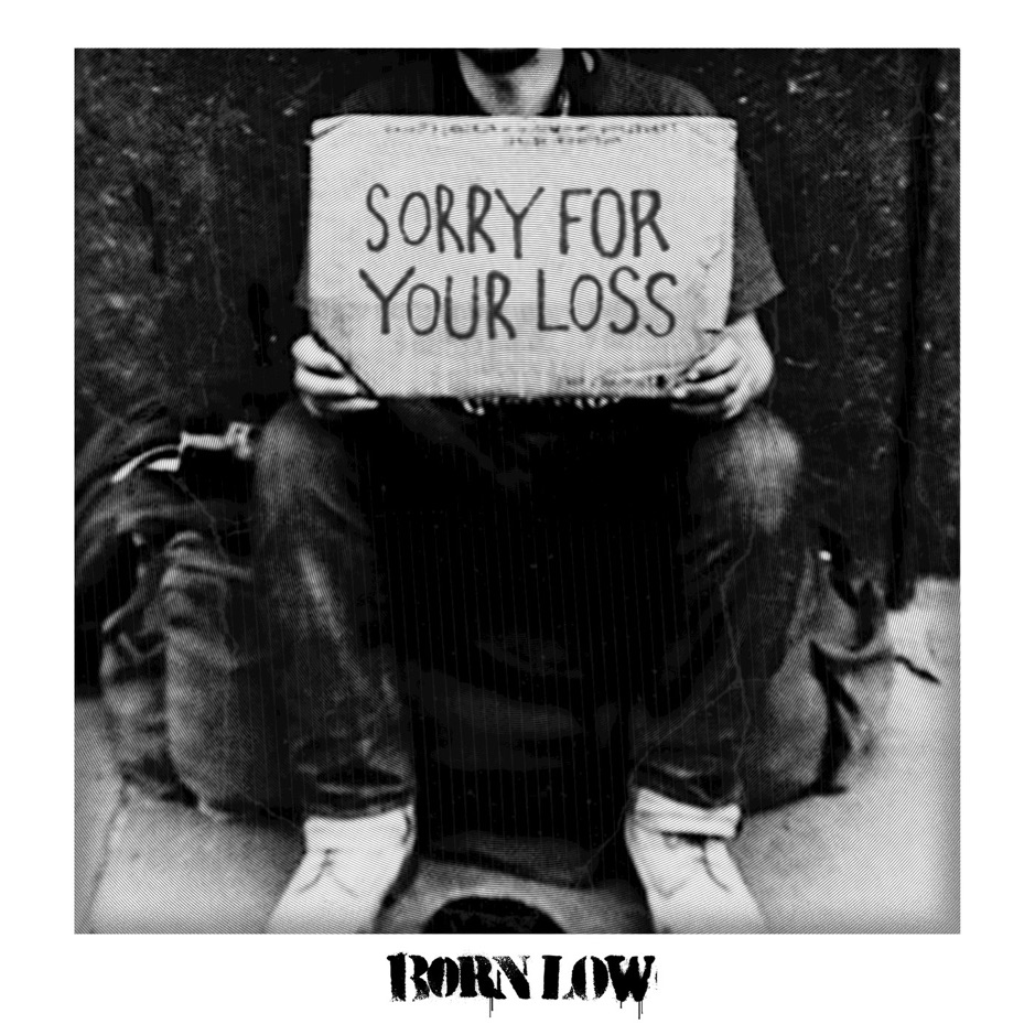 Born Low - Sorry For Your Loss